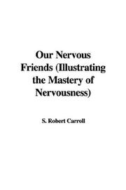 Cover of: Our Nervous Friends (Illustrating the Mastery of Nervousness) by S. Robert Carroll