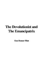 Cover of: The Devolutionist and The Emancipatrix