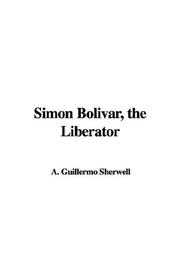 Cover of: Simon Bolivar, the Liberator by Guillermo A. Sherwell