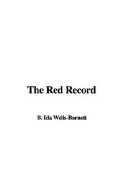 Cover of: The Red Record by Ida B. Wells-Barnett, Ida B. Wells-Barnett