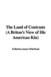 Cover of: The Land of Contrasts (A Briton's View of His American Kin) by James F. Muirhead