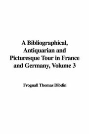 A Bibliographical, Antiquarian and Picturesque Tour in France and Germany, Volume 3