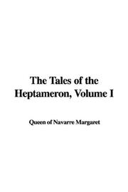 Cover of: The Tales of the Heptameron, Volume I by Marguerite Queen, consort of Henry II, King of Navarre