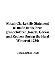 Cover of: Micah Clarke (His Statement as made to his three grandchildren Joseph, Gervas and Reuben During the Hard Winter of 1734) by Arthur Conan Doyle