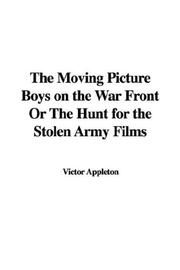 Cover of: The Moving Picture Boys on the War Front Or The Hunt for the Stolen Army Films | Victor Appleton