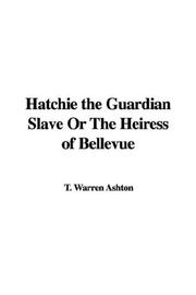 Cover of: Hatchie the Guardian Slave Or The Heiress of Bellevue