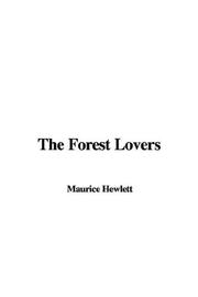 Cover of: The Forest Lovers by Maurice Henry Hewlett, Maurice Henry Hewlett