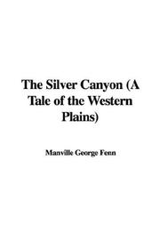 Cover of: The Silver Canyon (A Tale of the Western Plains) | Manville George Fenn
