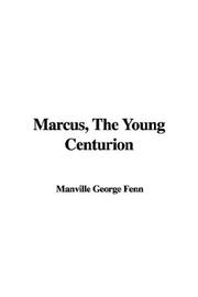 Cover of: Marcus, The Young Centurion | Manville George Fenn