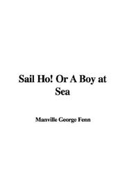 Cover of: Sail Ho! Or A Boy at Sea | Manville George Fenn
