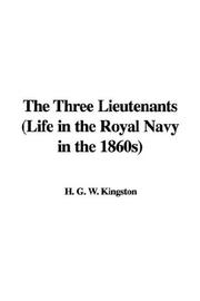 Cover of: The Three Lieutenants (Life in the Royal Navy in the 1860s) by William Henry Giles Kingston