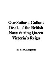 Cover of: Our Sailors; Gallant Deeds of the British Navy during Queen Victoria's Reign by William Henry Giles Kingston