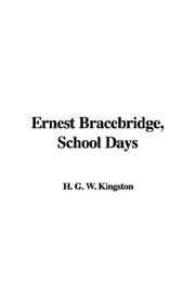 Cover of: Ernest Bracebridge, School Days by William Henry Giles Kingston