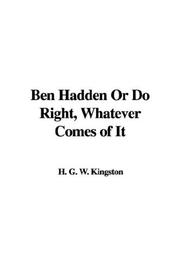 Cover of: Ben Hadden Or Do Right, Whatever Comes of It