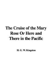 Cover of: The Cruise of the Mary Rose Or Here and There in the Pacific | H. G. W. Kingston