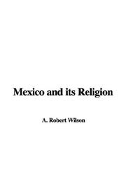 Cover of: Mexico and its Religion by Robert Anderson Wilson, Robert A. Wilson, Wilson, Robert A., Robert Anderson Wilson