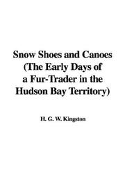 Cover of: Snow Shoes and Canoes (The Early Days of a Fur-Trader in the Hudson Bay Territory)