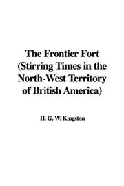 Cover of: The Frontier Fort (Stirring Times in the North-West Territory of British America)