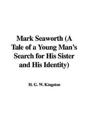 Cover of: Mark Seaworth (A Tale of a Young Man's Search for His Sister and His Identity) by William Henry Giles Kingston