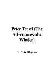 Cover of: Peter Trawl (The Adventures of a Whaler) by William Henry Giles Kingston