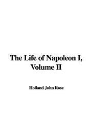 Cover of: The Life of Napoleon I, Volume II | Holland John Rose