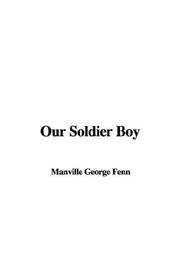 Cover of: Our Soldier Boy by George Manville Fenn