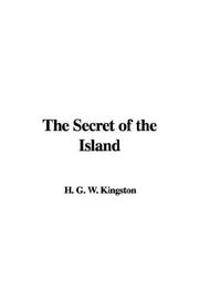 Cover of: The Secret of the Island by William Henry Giles Kingston