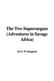 Cover of: The Two Supercargoes (Adventures in Savage Africa) | H. G. W. Kingston