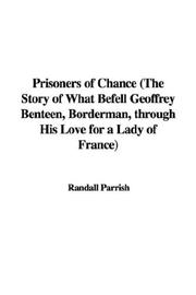 Cover of: Prisoners of Chance (The Story of What Befell Geoffrey Benteen, Borderman, through His Love for a Lady of France) | Randall Parrish