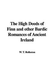 Cover of: The High Deeds of Finn and other Bardic Romances of Ancient Ireland by Thomas William Hazen Rolleston