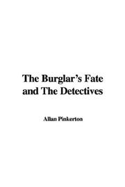 Cover of: The Burglar's Fate and The Detectives by Allan Pinkerton, Allan Pinkerton