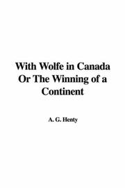 Cover of: With Wolfe in Canada Or The Winning of a Continent by G. A. Henty, G. A. Henty