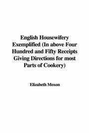 Cover of: English Housewifery Exemplified (In above Four Hundred and Fifty Receipts Giving Directions for most Parts of Cookery)