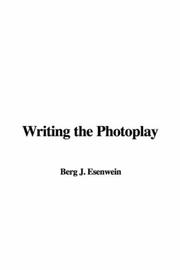 Cover of: Writing the Photoplay by J. Berg Esenwein, J. Berg Esenwein