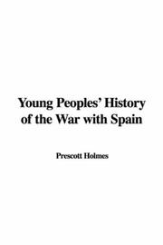 Cover of: Young Peoples' History of the War with Spain by Prescott Holmes