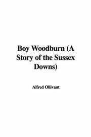 Cover of: Boy Woodburn (A Story of the Sussex Downs) by Alfred Ollivant, Alfred Ollivant