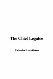 Cover of: The Chief Legatee | Anna Katharine Green