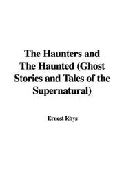 Cover of: The Haunters and The Haunted (Ghost Stories and Tales of the Supernatural) by Ernest Rhys