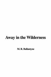 Cover of: Away in the Wilderness by Robert Michael Ballantyne