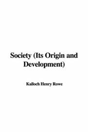 Cover of: Society (Its Origin and Development) by Kalloch Henry Rowe