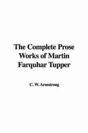 Cover of: The Complete Prose Works of Martin Farquhar Tupper by C. W. Armstrong