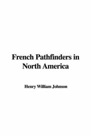Cover of: French Pathfinders in North America by Henry William Johnson