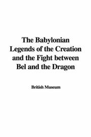 Cover of: The Babylonian Legends of the Creation and the Fight between Bel and the Dragon