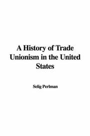 Cover of: A History of Trade Unionism in the United States by Selig Perlman