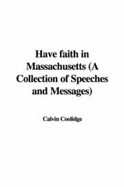 Cover of: Have faith in Massachusetts (A Collection of Speeches and Messages) | Calvin Coolidge
