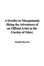 Cover of: A Dweller in Mesopotamia (Being the Adventures of an Official Artist in the Garden of Eden) by Donald Maxwell