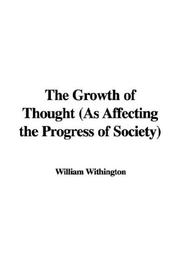 Cover of: The Growth of Thought (As Affecting the Progress of Society) by William Withington, William Withington