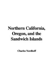 Cover of: Northern California, Oregon, and the Sandwich Islands by Charles Nordhoff, Charles Nordhoff