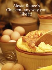 Cover of: Alexia Renée's - Chicken- any way you like it!