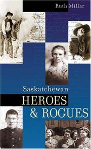 Saskatchewan Heroes and Rogues by Ruth Millar